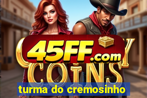 turma do cremosinho
